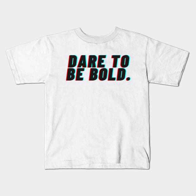 "Dare to be bold" Text Kids T-Shirt by InspiraPrints